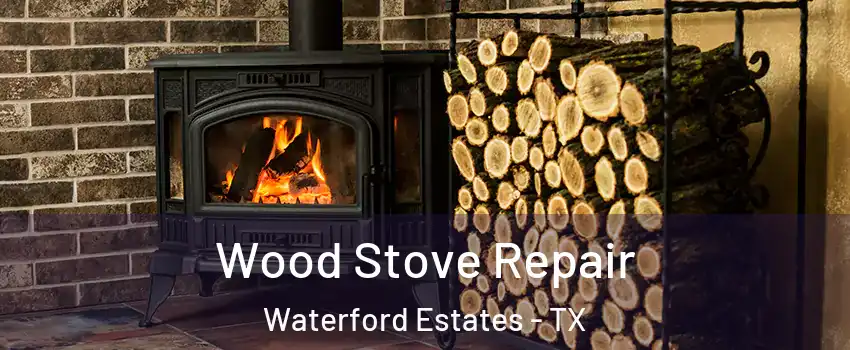 Wood Stove Repair Waterford Estates - TX